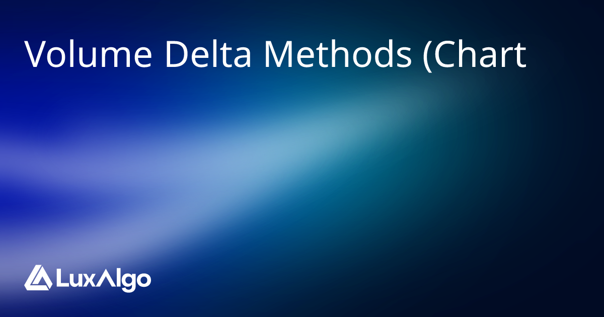 Volume Delta Methods (Chart) | Trading Indicator | LuxAlgo