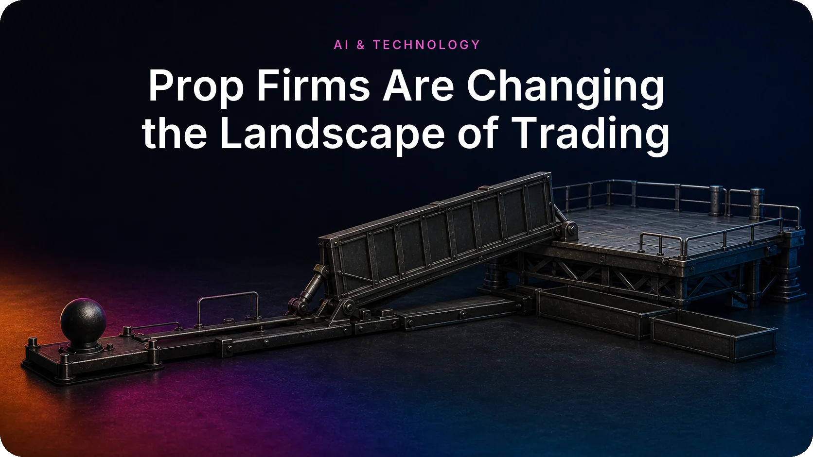 Prop Firms Are Changing the Landscape of Trading