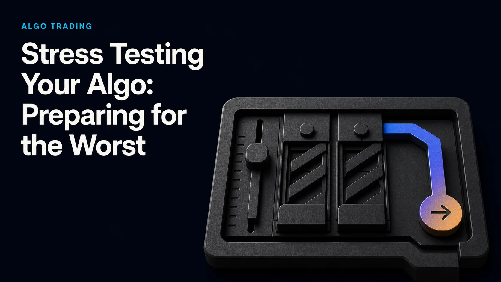 Stress Testing Your Algo: Preparing for the Worst