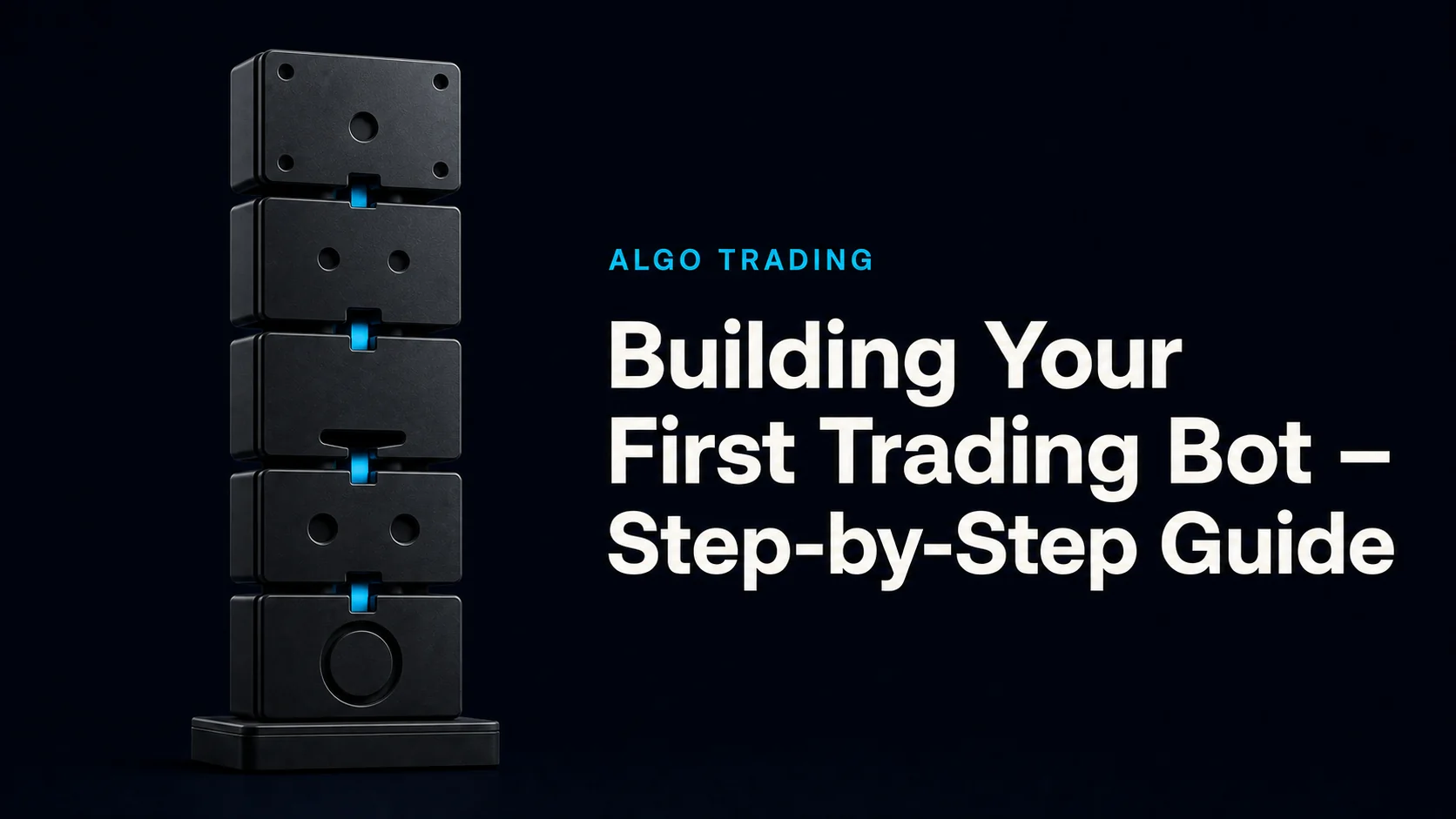 Building Your First Trading Bot – Step-by-Step Guide