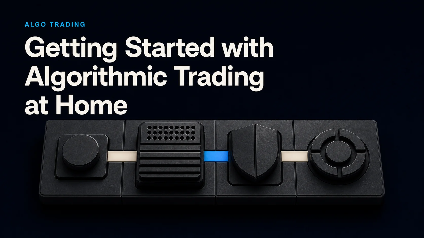 Getting Started with Algorithmic Trading at Home