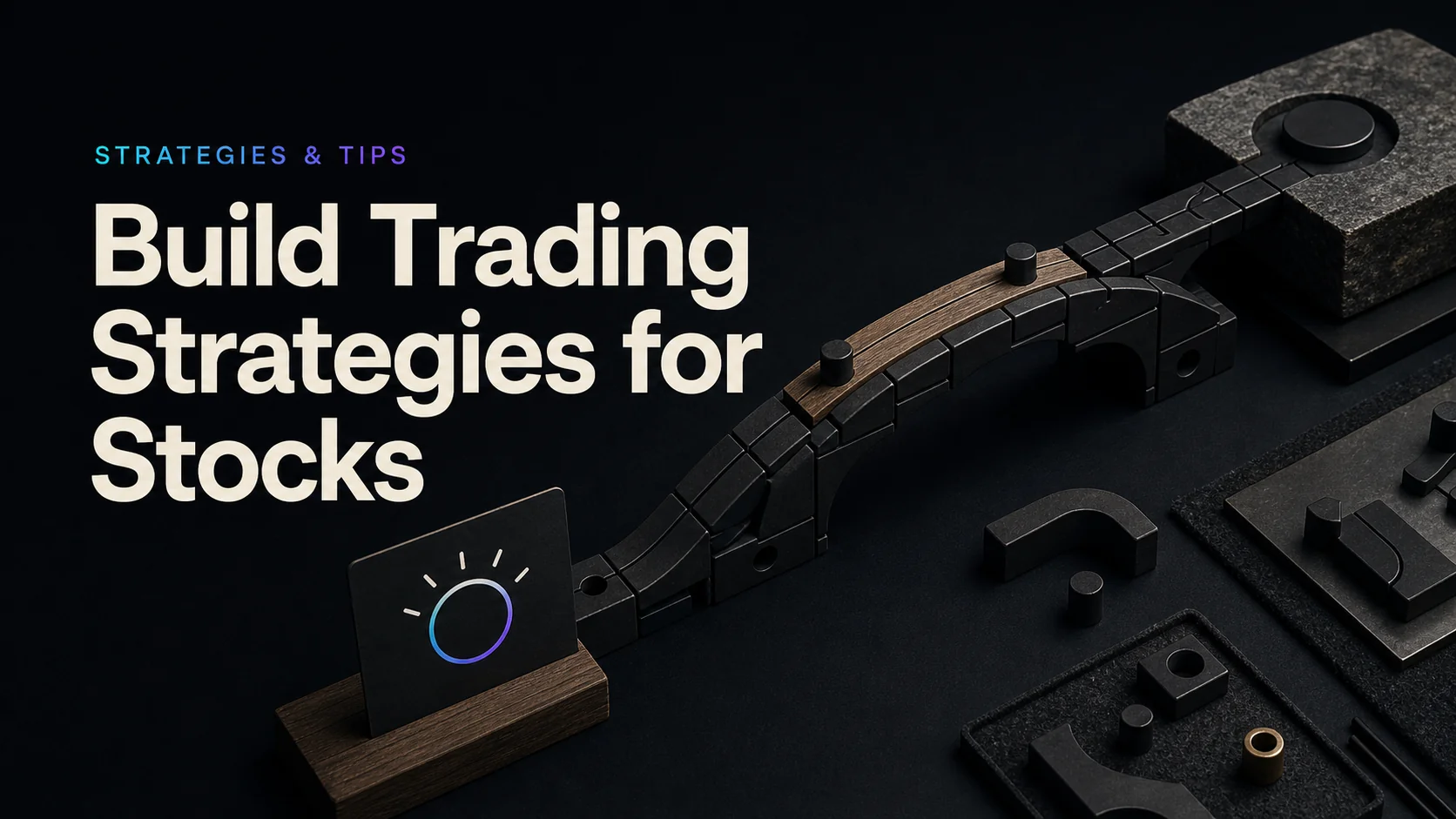How to Build Trading Strategies for Stocks