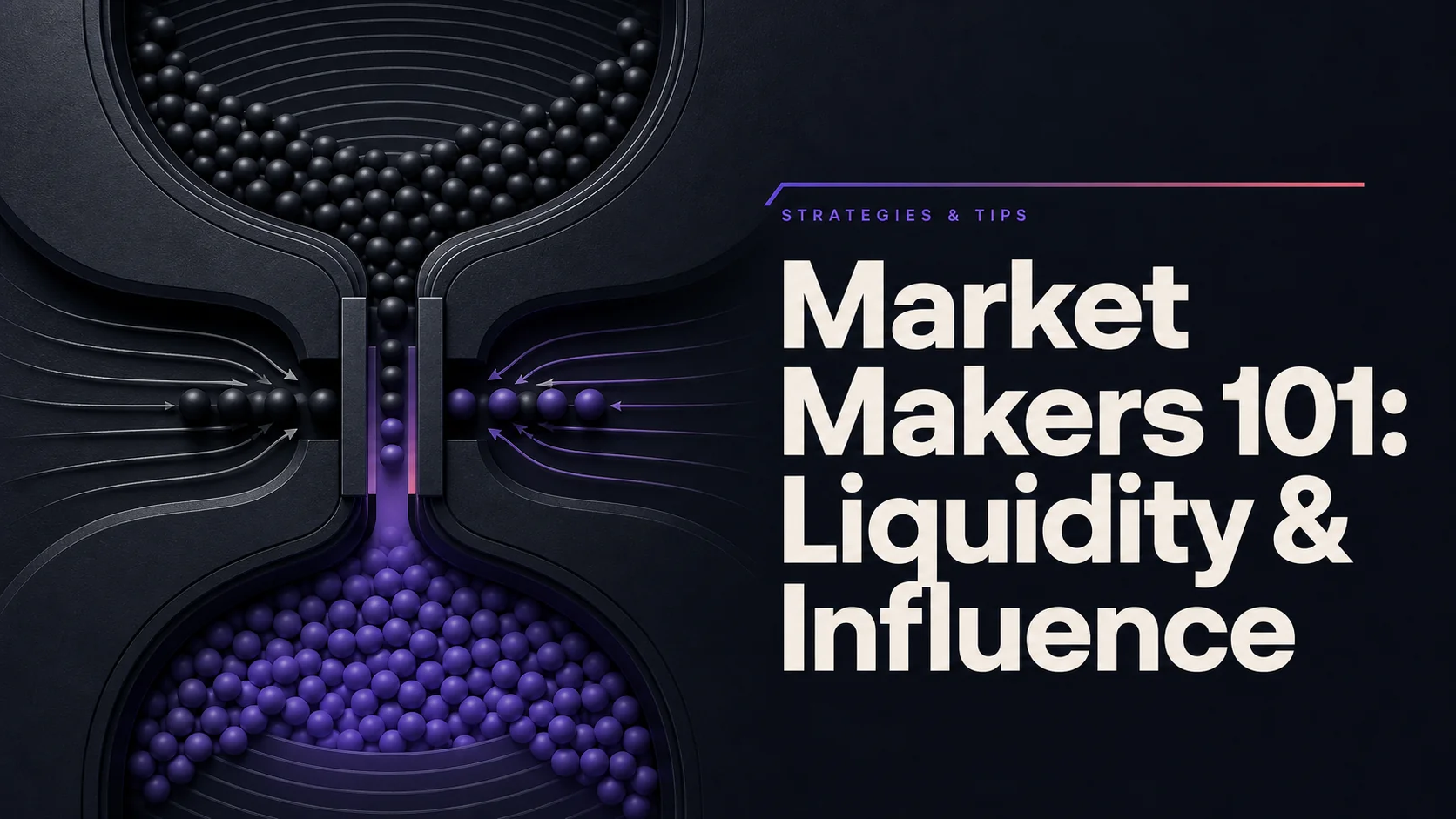 Market Makers 101: Liquidity & Influence