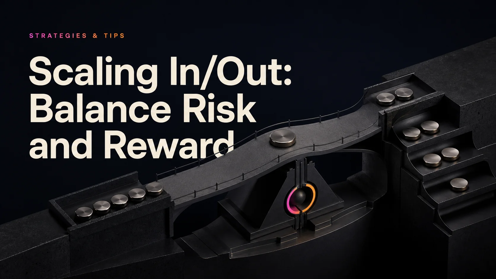 Scaling In/Out: Balance Risk & Reward
