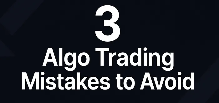 3 Mistakes to Avoid in Algo Trading
